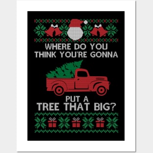 Where Do You Think You're Gonna Put a Tree That Big, Ugly Chirstmas Posters and Art